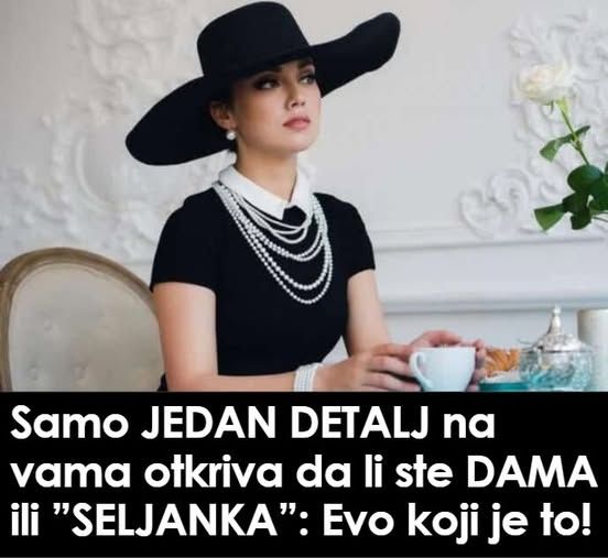 Samo JEDAN DETALJ na vama otkriva da li ste DAMA ili ”SELJANKA”: Evo koji je to! - featured image Samo JEDAN DETALJ na vama otkriva da li ste DAMA ili ”SELJANKA”: Evo koji je to! - featured image