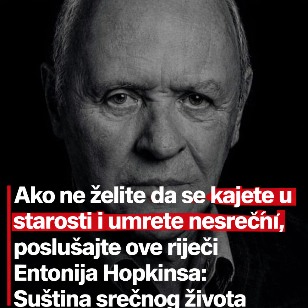Ako ne želite da se kajete u starosti i umrete nesrećni, poslušajte ove riječi Entonija Hopkinsa: Suština srećnog života - featured image