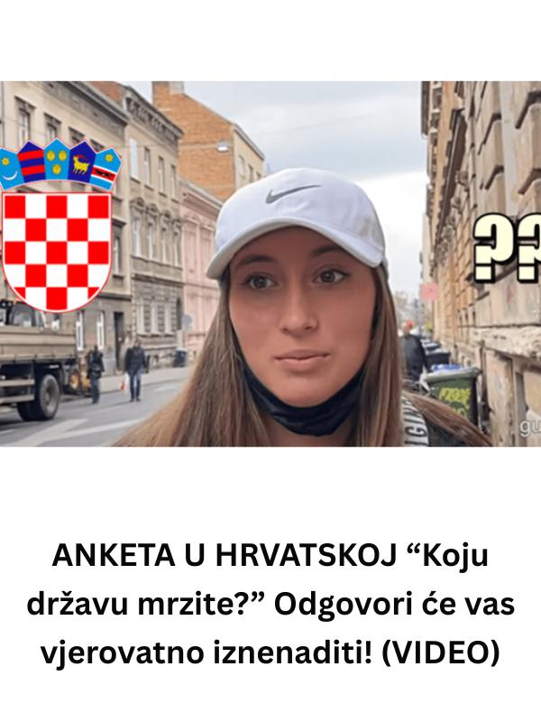 Š0KANTNA ANKETA U HRVATSKOJ “Koju državu mrzite?” Odgovori će vas iznenaditi! (VIDEO) - featured image