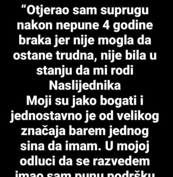 “Nakon 4 godine braka otjerao sam SUPRUGU JER mi nije mogla roditi nasljednika…” “Nakon 4 godine braka otjerao sam SUPRUGU JER mi nije mogla roditi nasljednika…” - featured image