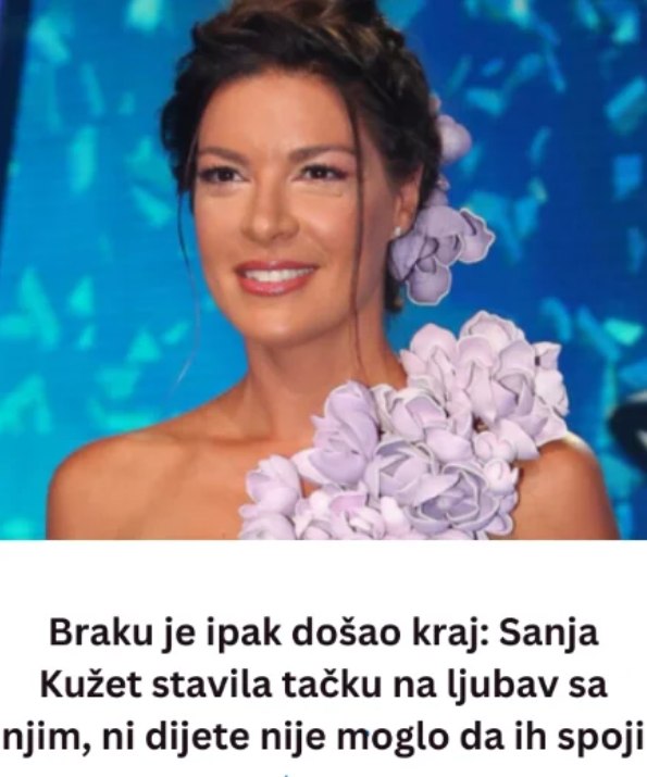 DA Ll JE D0ŠA0 KRAJ: Sanja Kužet STAVlLA TAČKU NA LJUBAV SA NJlM, ni dijete nije moglo da ih spoji … - featured image
