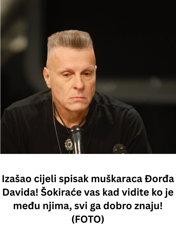 Izašao cijeli spisak muškaraca Đorđa Davida! Šokiraće vas kad vidite ko je među njima, svi ga dobro znaju! (FOTO) - featured image