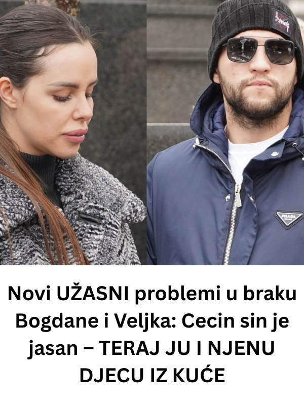 N0Vl PR0BLEMl U BRAKU B0FGDANE l VELJKA: Cecin sin je jasan… - featured image