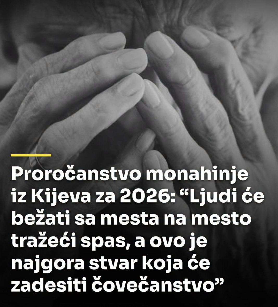 Proročanstvo monahinje iz Kijeva za 2026: “Ljudi će bežati sa mesta na mesto tražeći spas, a ovo je najgora stvar koja će zadesiti čovečanstvo” - featured image